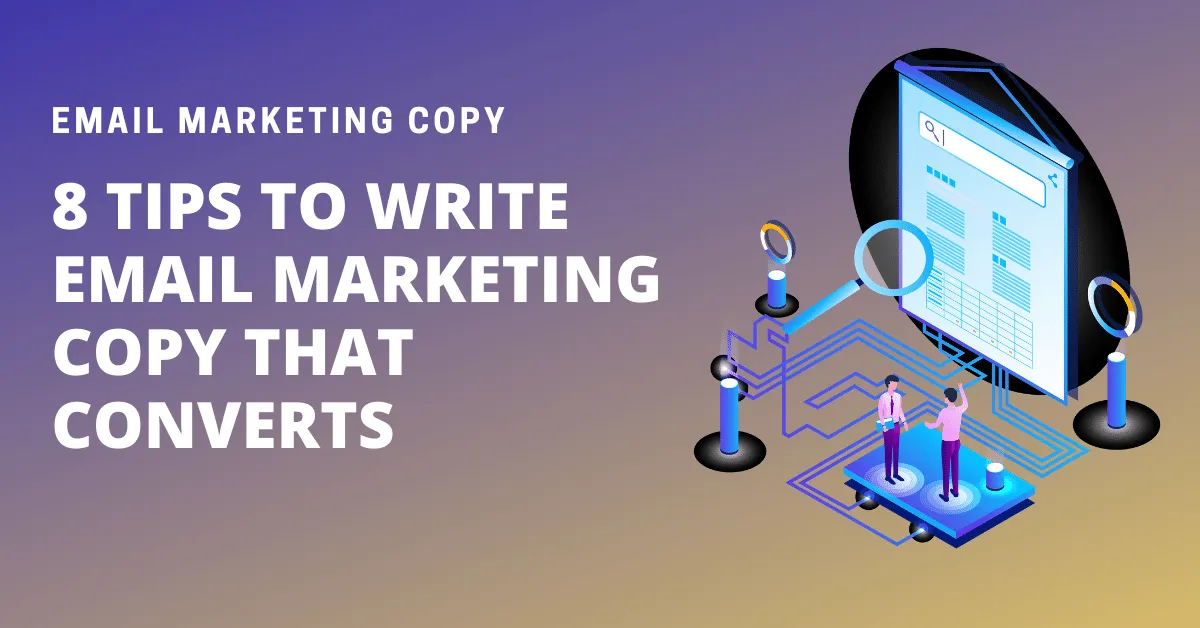 Top 8 Tips to Write Email Marketing Copy That Converts